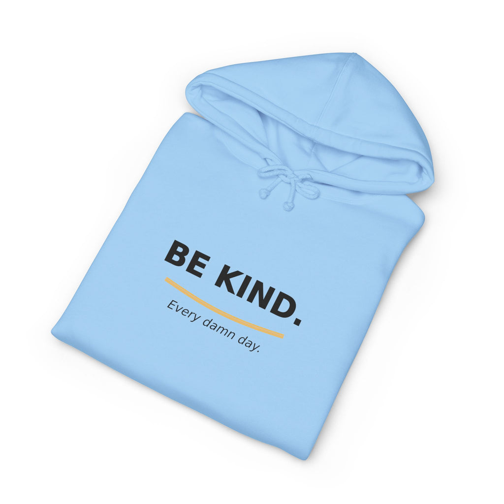 Be Kind Hoodie - "Be Kind. Every damn day." Minimal Positive Message Hooded Sweatshirt